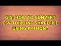 GIS How to convert CSV to point shapefile using Python 2 Solutions