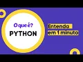 Entenda o que e Python em 1 minuto