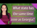 What state has the same time zone as Georgia