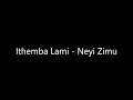 Download Lagu Ithemba Lami - Neyi Zimu (lyrics)