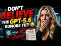 Don t BELIEVE the GPT-5 6 Rumors YET