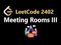 Meeting Rooms III - Leetcode 2402