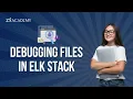 Debugging Files in ELK Stack Log Troubleshooting Step-by-Step Tutorial Zx Academy