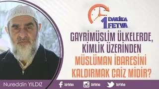 Gayrimüslim ülkelerde, kimlik üzerinden Müslüman ibaresini kaldırmak caiz midir?