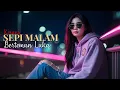 Download Lagu SEPI MALAM BERTEMAN LUKA - Lagu Cinta Sedih Slow Rock Ballad Paling Sedih II Kirani