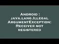 Android java lang IllegalArgumentException Receiver not registered
