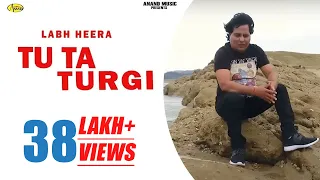 labh heera l tu ta turgi i latest punjabi song 2018 l anand music l new punjabi song 2018