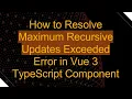 How to Resolve Maximum Recursive Updates Exceeded Error in Vue 3 TypeScript Component