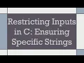Restricting Inputs in C Ensuring Specific Strings
