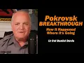 Pokrovsk Breakthrough: How it Happened, Where it's Going /Lt Col Daniel Davis