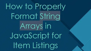 How to Properly Format String Arrays in JavaScript for Item Listings