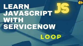 Loop in JavaScript Learn JavaScript with ServiceNow ServiceNow JavaScript Tutorial