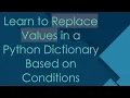 Learn to Replace Values in a Python Dictionary Based on Conditions
