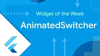 AnimatedSwitcher Flutter Widget of the Week