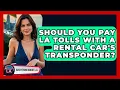 Should You Pay LA Tolls With A Rental Car s Transponder - Everything About LA