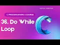 36 Do While Loop in C Programming Lesson 36