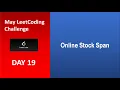 Online Stock Span Day 19 May LeetCoding Challenge Leetcode 2020