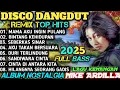 Download Lagu REMIX DANGDUT POP NOSTALGIA NIKE ARDILLA TERBARU 2025‼️FULL ALBUM POP KENANGAN TERLARIS FULL BASS 