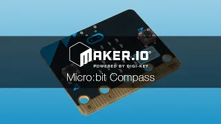 Micro bit Compass - Maker io Tutorial Digi-Key Electronics