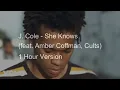 【1 Hour】J. Cole - She Knows (feat. Amber Coffman, Cults)