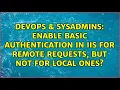 DevOps SysAdmins Enable basic authentication in IIS for remote requests but not for local ones