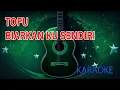 Download Lagu Tofu Biarkan Ku Sendiri Karaoke