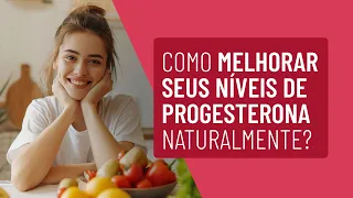 Como melhorar seus níveis de progesterona naturalmente?