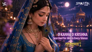 O Kanha O Krishna | Searched for Him in Every Silence | Official BGM | RadhaKrishna Remastered 4K
