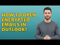 How To Open Encrypted Emails In Outlook