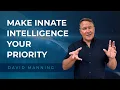 Make Innate Intelligence Your Priority