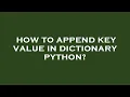 How to append key value in dictionary python