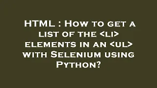 HTML How to get a list of the li elements in an ul with Selenium using Python