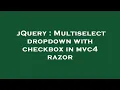 jQuery Multiselect dropdown with checkbox in c4 razor