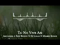 Arcangel x Bad Bunny X Dj Luian X Mambo Kingz - Tu No Vive Asi