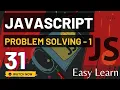 JavaScript Easy To Learn Problem Solving - 1 Episode 31