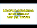 DevOps SysAdmins Clustering IIS and SQL Server 2 Solutions