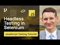 Headless Testing In Selenium Selenium JavaScript Tutorial