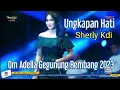 Download Lagu Ungkapan Hati | Sherly Kdi | Om Adella Terbaru 2023 | Gegunung Rembang