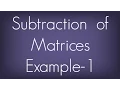 Subtraction Of Matrices Example - 1 Matrices Maths Algebra