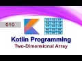 010 Two-Dimensional Array Kotlin Programming Language