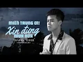 Lagu MIỀN TRUNG ƠI XIN ĐỪNG MƯA NỮA - GIA HUY || THÁI HỌC (COVER)