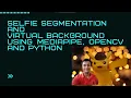 Selfie Segmentation and Virtual background using MediaPipe OpenCV and Python