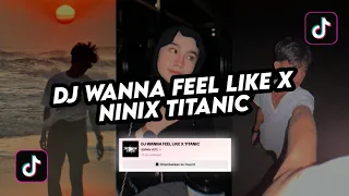 dj wanna feel like x ninix titanic by sopan yete viral banyak dicari 