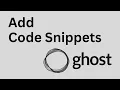 How to Add Code Snippets to our Ghost Blog Ghost Self Hosted