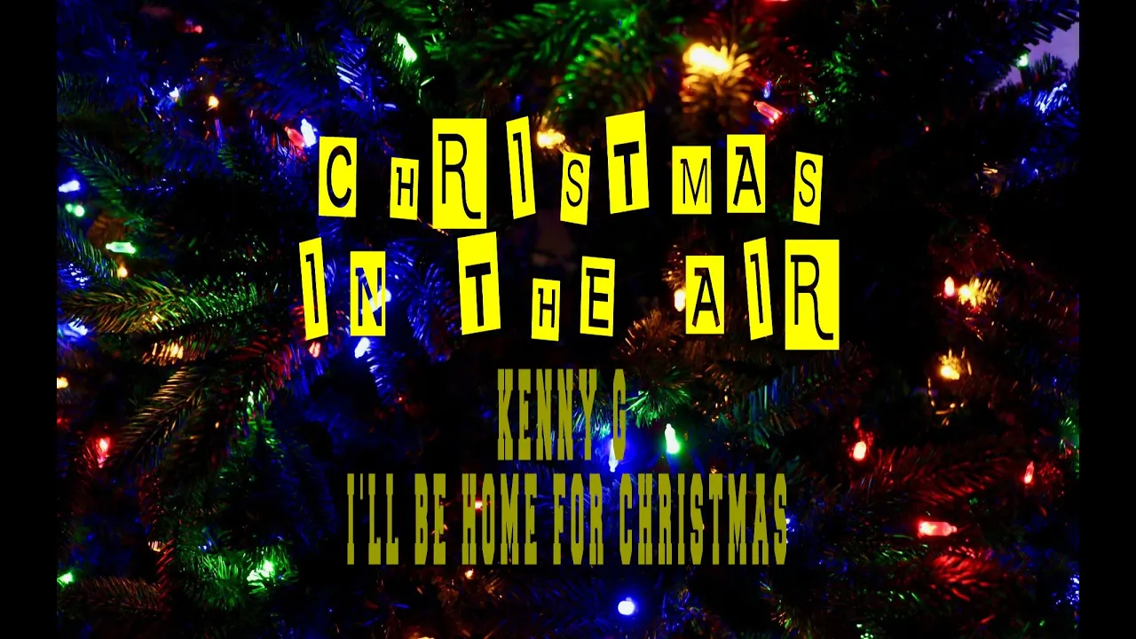 KENNY G - I'LL BE HOME FOR CHRISTMAS KENNY G - I'LL BE HOME FOR CHRISTMAS