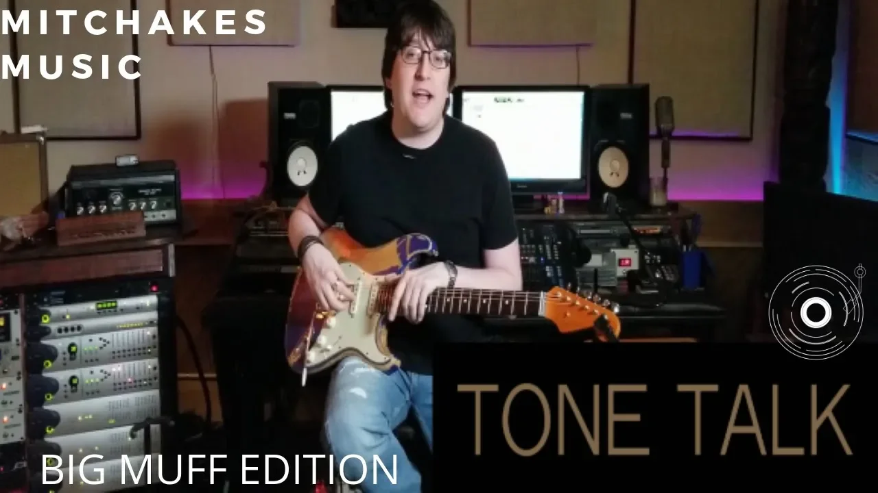 MITCHAKES MUSIC Tone Talk!- BIG MUFF EDITION!