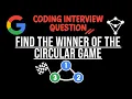 Google Coding Interview Question - Find the Winner of the Circular Game
