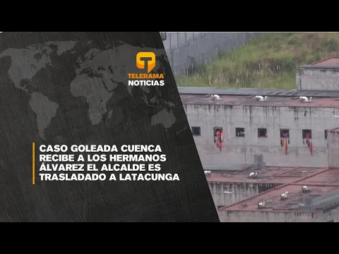 Caso Goleada: Cuenca recibe a los hermanos Álvarez el alcalde es trasladado a Latacunga