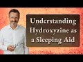 Understanding Hydroxyzine as a Sleeping Aid