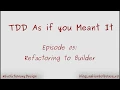 Tdd as if you Meant It Episode 5 - - Refactoring to Builder